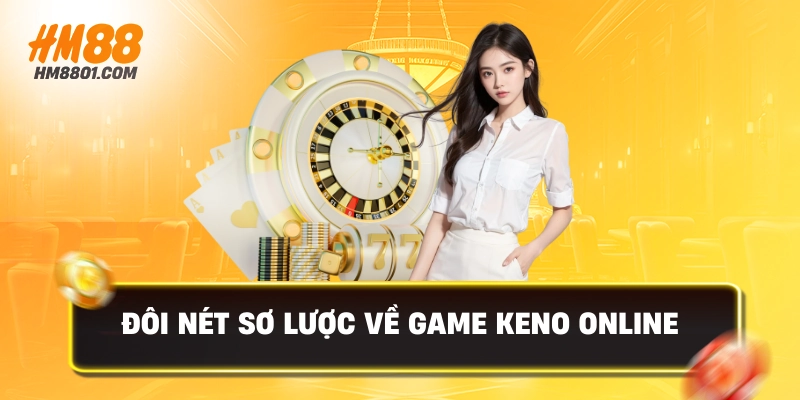 Đôi nét sơ lược về game keno online
