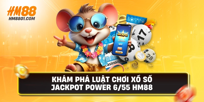 Khám phá luật chơi xổ số jackpot power 655