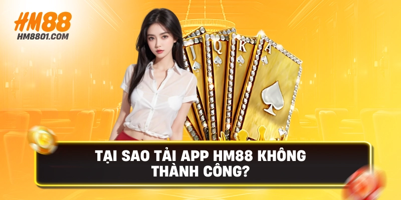 Tại sao tải app không thành công 