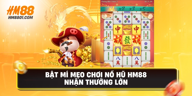 Bật mí mẹo chơi nổ hũ hm88 nhận thưởng lớn
