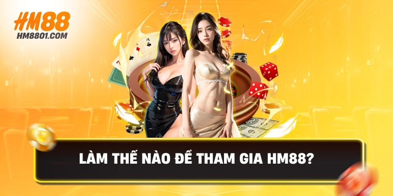 Làm thế nào để tham gia hm88