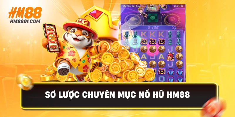 Sơ lược chuyên mục nổ hũ hm88