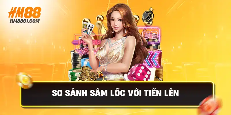 So sánh sâm lốc với tiến lên miền nam